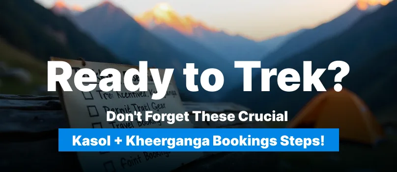 “Ready to Trek? Don’t Forget These Crucial Kasol + Kheerganga Bookings Steps!”