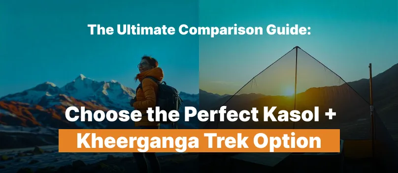 The Ultimate Comparison Guide: Choose the Perfect Kasol Kheerganga Trek Option
