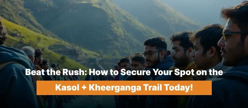 Beat the Rush: How to Secure Your Spot on the Kasol + Kheerganga Trail Today!