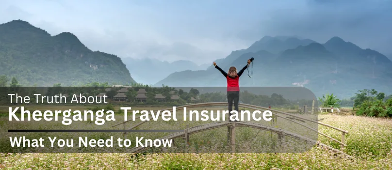 The Truth About Kheerganga Travel Insurance: What You Need to Know